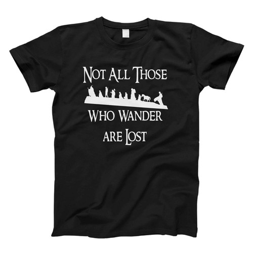 Not All Thos Who Wander Are Lost Fresh Men T Shirt