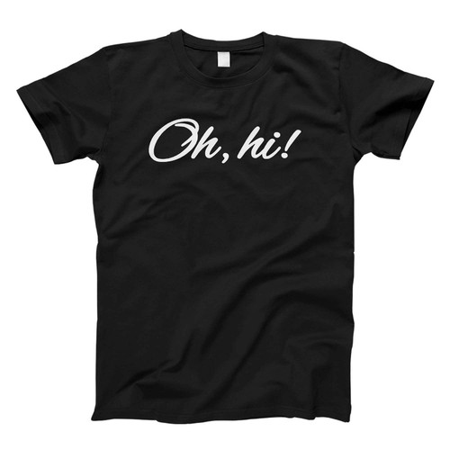 Oh, Hi Fresh Men T Shirt