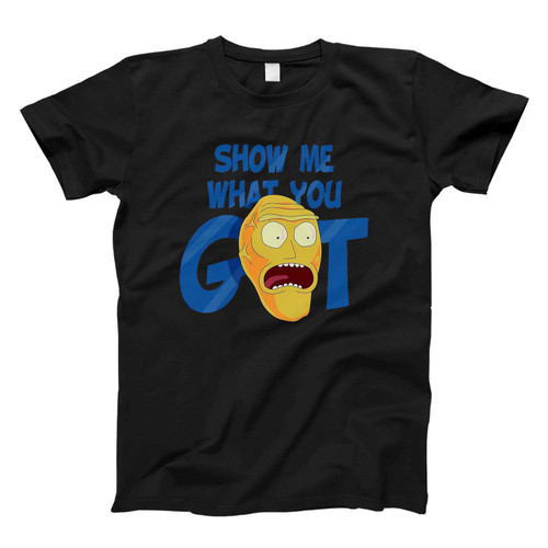 Show Me What You Got Fresh Men T Shirt