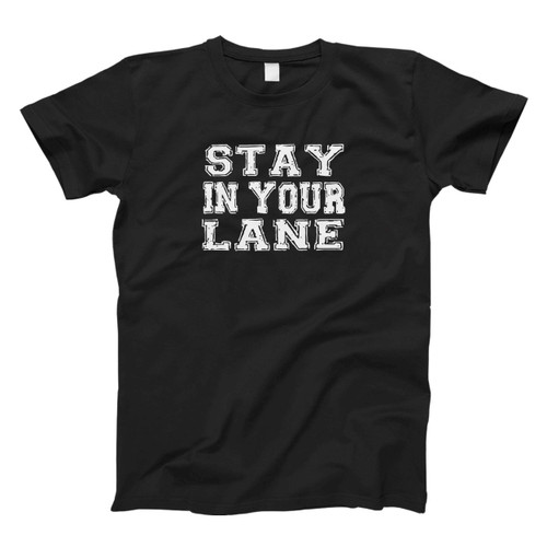 Stay In Your Lane Fresh Men T Shirt
