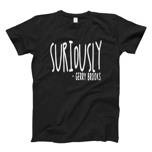 Suriously Gerry Brooks Fresh Men T Shirt