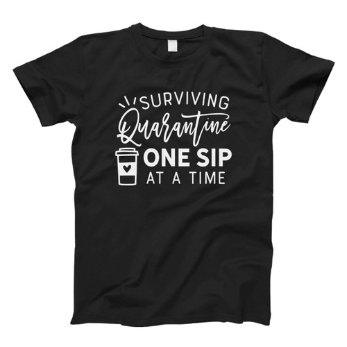 Surviving Quarantine One Sip Of Coffee At A Time Fresh Men T Shirt