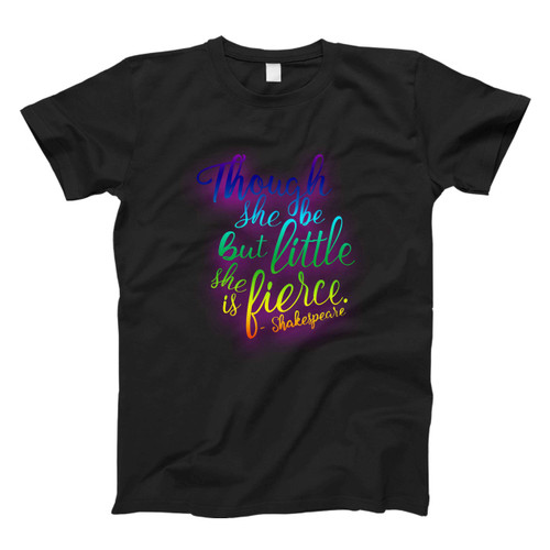 Though She Be But Little She Is Fierce Shakespeare Quote Fresh Men T Shirt