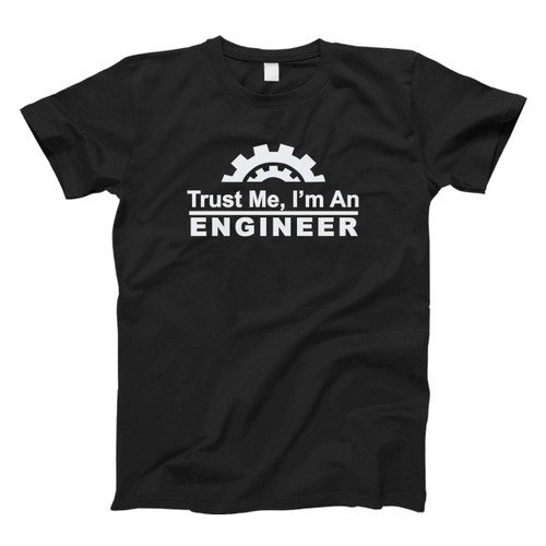 Trust Me Im An Engineer Fresh Men T Shirt