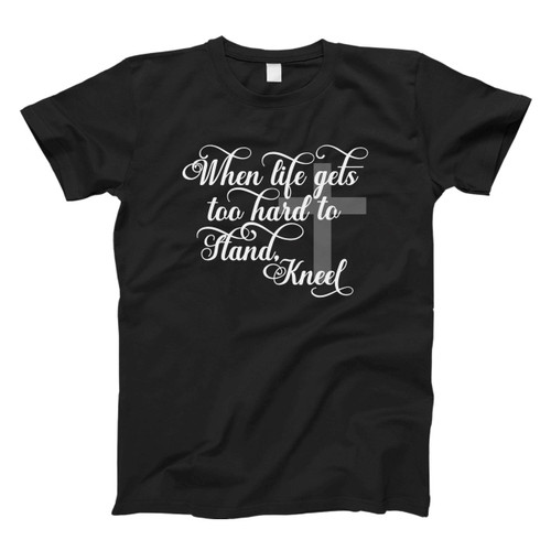 when life get too hard to stand Fresh Men T Shirt
