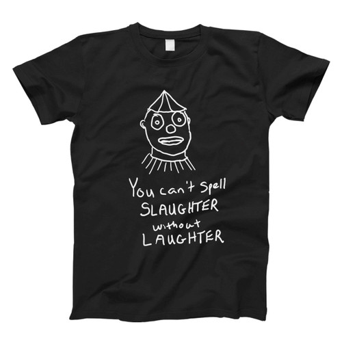 you cant spell slaughter without laughter Fresh Men T Shirt