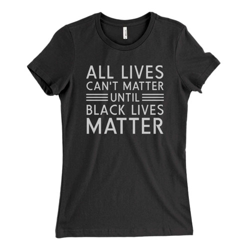 These are all lives cant matter Fresh Women T Shirt that are cute tied to the side or paired with a cardigan or jacket for a more styled look. So comfy and classic, they are sure to make your vacation extra magical.