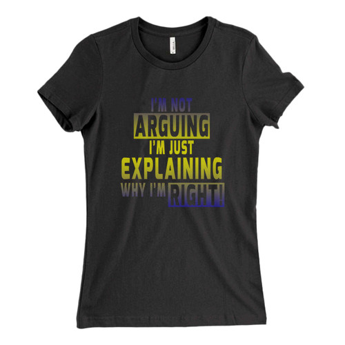 These are I'm Not Arguing I'm Just Explaining Why I'm Right Logo Fresh Women T Shirt that are cute tied to the side or paired with a cardigan or jacket for a more styled look. So comfy and classic, they are sure to make your vacation extra magical.