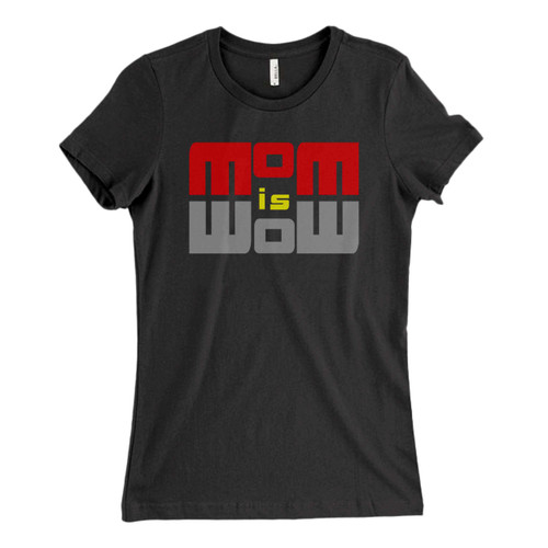 These are Mom Is Wow Fresh Women T Shirt that are cute tied to the side or paired with a cardigan or jacket for a more styled look. So comfy and classic, they are sure to make your vacation extra magical.