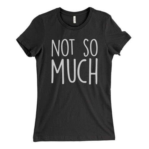 These are Not So Much Fresh Women T Shirt that are cute tied to the side or paired with a cardigan or jacket for a more styled look. So comfy and classic, they are sure to make your vacation extra magical.