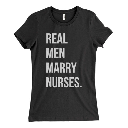 These are real men marry nurses Fresh Women T Shirt that are cute tied to the side or paired with a cardigan or jacket for a more styled look. So comfy and classic, they are sure to make your vacation extra magical.