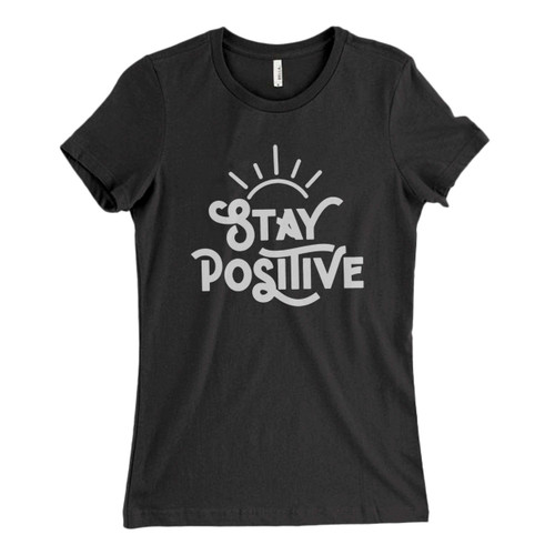 These are Stay Positive Fresh Women T Shirt that are cute tied to the side or paired with a cardigan or jacket for a more styled look. So comfy and classic, they are sure to make your vacation extra magical.