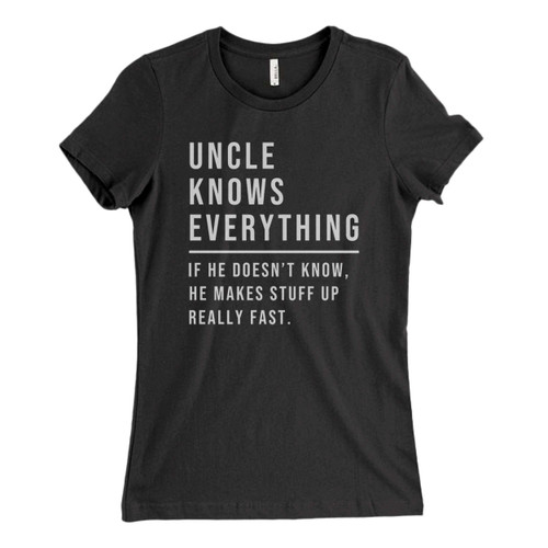 These are uncle knows everything Fresh Women T Shirt that are cute tied to the side or paired with a cardigan or jacket for a more styled look. So comfy and classic, they are sure to make your vacation extra magical.
