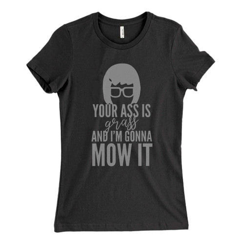 These are Your Ass Is Grass Fresh Women T Shirt that are cute tied to the side or paired with a cardigan or jacket for a more styled look. So comfy and classic, they are sure to make your vacation extra magical.