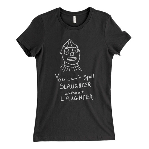 These are you cant spell slaughter without laughter Fresh Women T Shirt that are cute tied to the side or paired with a cardigan or jacket for a more styled look. So comfy and classic, they are sure to make your vacation extra magical.