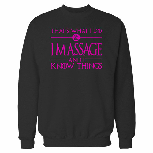 Your thats what i do i massage and i know things crewneck sweatshirt just got an update. This super comfortable and lighter weight crewneck will become your favorite go-to sweatshirt. The cozy spandex cuffs and waistband make this pill-resistant sweatshirt a fan favorite.And your group will look and feel their best in this premium ringspun cotton crew.