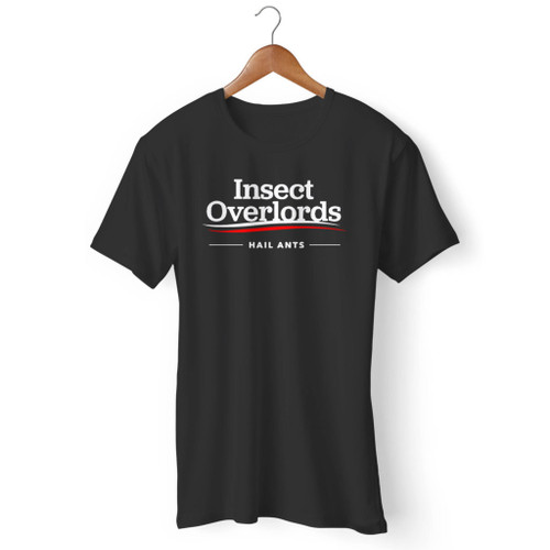 Insect Overlords For President Hail Ants Men T Shirt