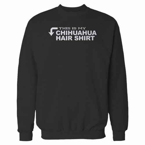 Your this is my chihuahua hair shirt dog lover crewneck sweatshirt just got an update. This super comfortable and lighter weight crewneck will become your favorite go-to sweatshirt. The cozy spandex cuffs and waistband make this pill-resistant sweatshirt a fan favorite.And your group will look and feel their best in this premium ringspun cotton crew.