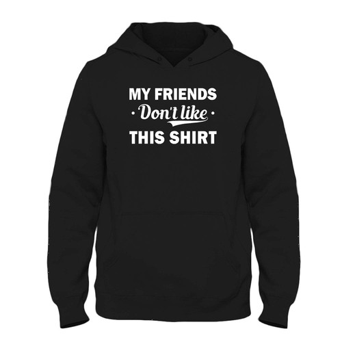 Was created with comfort in mind, this My Friends Don't Like This Shirt Fresh Best Hoodie lighter weight is perfect for any activity. Teams and groups love this hoodie for its affordable price and variety of colors.
