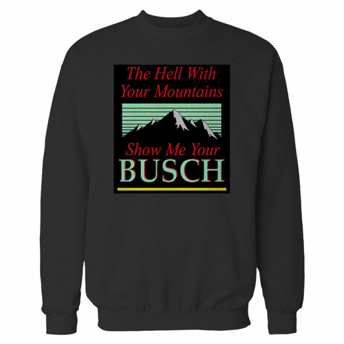 Your to hell with your mountains show me your busch crewneck sweatshirt just got an update. This super comfortable and lighter weight crewneck will become your favorite go-to sweatshirt. The cozy spandex cuffs and waistband make this pill-resistant sweatshirt a fan favorite.And your group will look and feel their best in this premium ringspun cotton crew.