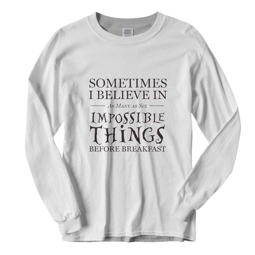 This classic fit alice through the looking glass quote Fresh Best Long Sleeve Shirt is casually elegant and very comfortable. With fine quality print to make one stand out, it's a perfect fit for every occasion.