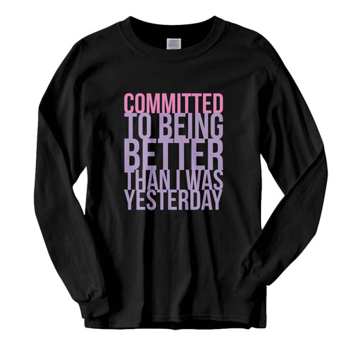 This classic fit Committed To Being Better Than I Was Yesterday Fresh Best Long Sleeve Shirt is casually elegant and very comfortable. With fine quality print to make one stand out, it's a perfect fit for every occasion.