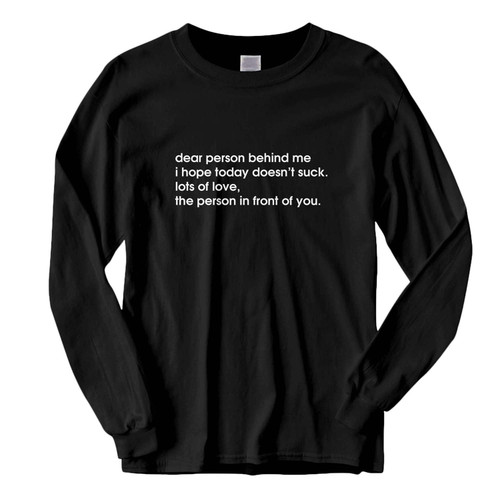 This classic fit Dear Person Behind Me Quote Fresh Best Long Sleeve Shirt is casually elegant and very comfortable. With fine quality print to make one stand out, it's a perfect fit for every occasion.