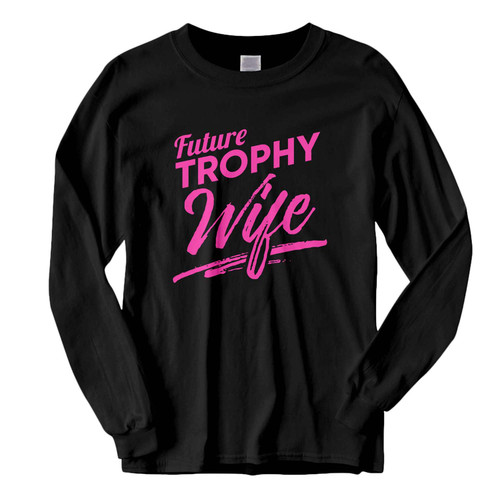 This classic fit Future Trophy Wife Engagement Fresh Best Long Sleeve Shirt is casually elegant and very comfortable. With fine quality print to make one stand out, it's a perfect fit for every occasion.