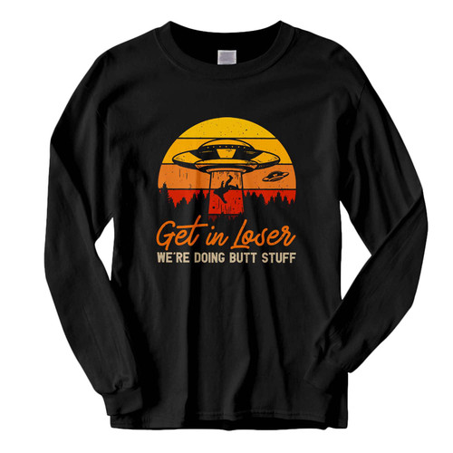 This classic fit get in loser were doing butt stuff alien Fresh Best Long Sleeve Shirt is casually elegant and very comfortable. With fine quality print to make one stand out, it's a perfect fit for every occasion.