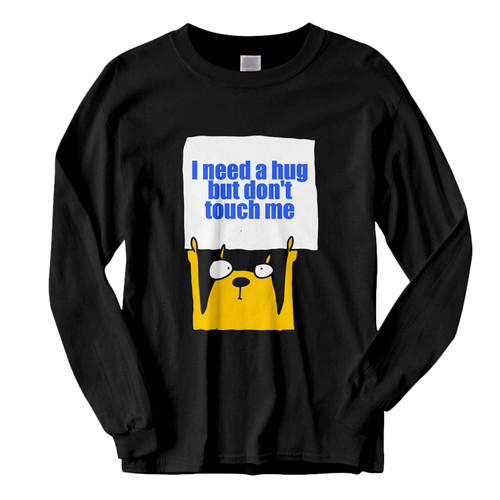 This classic fit I Need A Hug Don't Touch Me Fresh Best Long Sleeve Shirt is casually elegant and very comfortable. With fine quality print to make one stand out, it's a perfect fit for every occasion.