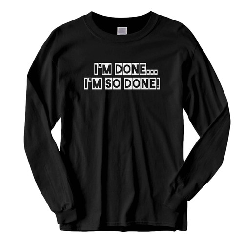 This classic fit I'm Done I'm So Done Fresh Best Long Sleeve Shirt is casually elegant and very comfortable. With fine quality print to make one stand out, it's a perfect fit for every occasion.