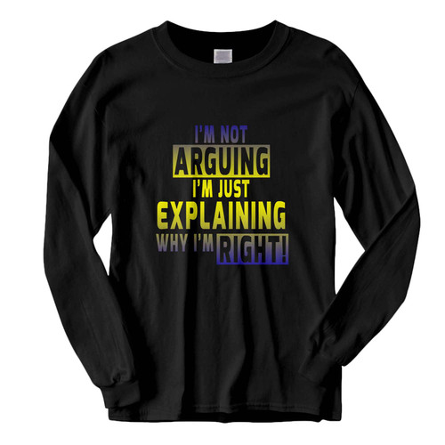 This classic fit I'm Not Arguing I'm Just Explaining Why I'm Right Logo Fresh Best Long Sleeve Shirt is casually elegant and very comfortable. With fine quality print to make one stand out, it's a perfect fit for every occasion.