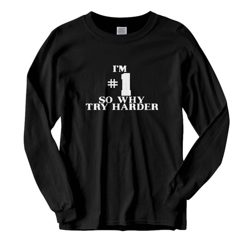This classic fit Im #1 So Why Try Harder Fresh Best Long Sleeve Shirt is casually elegant and very comfortable. With fine quality print to make one stand out, it's a perfect fit for every occasion.