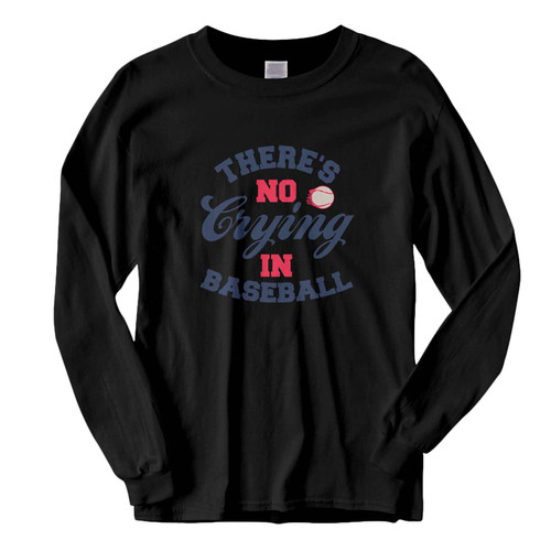This classic fit There's No Crying In Baseball Fresh Best Long Sleeve Shirt is casually elegant and very comfortable. With fine quality print to make one stand out, it's a perfect fit for every occasion.
