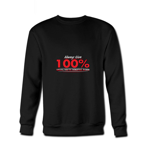 Your always give 100% Unless Blood Sarcastic Blood Cool Fresh Best Crewneck Sweatshirt just got an update. This super comfortable and lighter weight crewneck will become your favorite go-to sweatshirt. The cozy spandex cuffs and waistband make this pill-resistant sweatshirt a fan favorite.And your group will look and feel their best in this premium ringspun cotton crew. Your always give 100% Unless Blood Sarcastic Blood Cool Fresh Best Crewneck Sweatshirt just got an update. This super comfortable and lighter weight crewneck will become your favorite go-to sweatshirt. The cozy spandex cuffs and waistband make this pill-resistant sweatshirt a fan favorite.And your group will look and feel their best in this premium ringspun cotton crew.