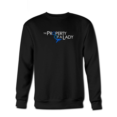 Your Bond 25 The Property Of A Lady Fresh Best Crewneck Sweatshirt just got an update. This super comfortable and lighter weight crewneck will become your favorite go-to sweatshirt. The cozy spandex cuffs and waistband make this pill-resistant sweatshirt a fan favorite.And your group will look and feel their best in this premium ringspun cotton crew.