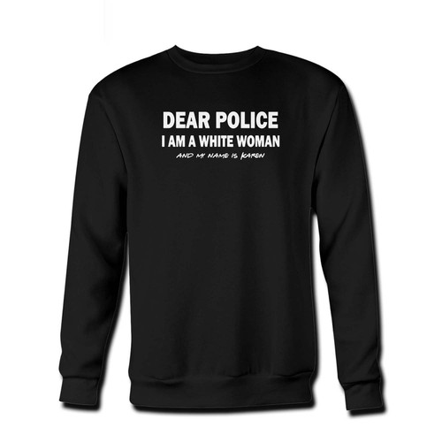 Your Dear Police I Am A White Woman Fresh Best Crewneck Sweatshirt just got an update. This super comfortable and lighter weight crewneck will become your favorite go-to sweatshirt. The cozy spandex cuffs and waistband make this pill-resistant sweatshirt a fan favorite.And your group will look and feel their best in this premium ringspun cotton crew.