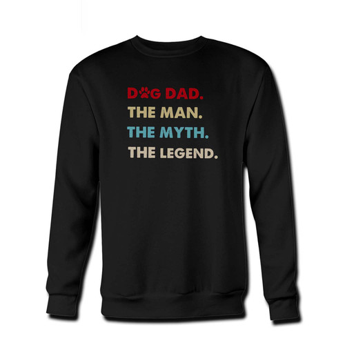 Your Dog Dad The Man The Myth The Legend Fresh Best Crewneck Sweatshirt just got an update. This super comfortable and lighter weight crewneck will become your favorite go-to sweatshirt. The cozy spandex cuffs and waistband make this pill-resistant sweatshirt a fan favorite.And your group will look and feel their best in this premium ringspun cotton crew.