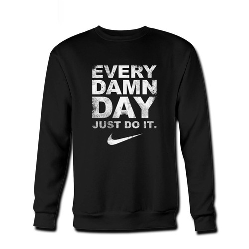 Your Every Damn Day Just Do It Cracked Fresh Best Crewneck Sweatshirt just got an update. This super comfortable and lighter weight crewneck will become your favorite go-to sweatshirt. The cozy spandex cuffs and waistband make this pill-resistant sweatshirt a fan favorite.And your group will look and feel their best in this premium ringspun cotton crew.