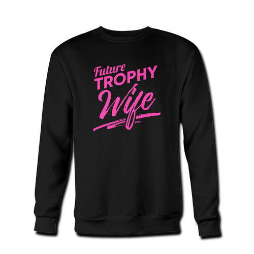 Your Future Trophy Wife Engagement Fresh Best Crewneck Sweatshirt just got an update. This super comfortable and lighter weight crewneck will become your favorite go-to sweatshirt. The cozy spandex cuffs and waistband make this pill-resistant sweatshirt a fan favorite.And your group will look and feel their best in this premium ringspun cotton crew.