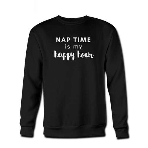 Your Nap Time Is My Happy Hour Fresh Best Crewneck Sweatshirt just got an update. This super comfortable and lighter weight crewneck will become your favorite go-to sweatshirt. The cozy spandex cuffs and waistband make this pill-resistant sweatshirt a fan favorite.And your group will look and feel their best in this premium ringspun cotton crew.