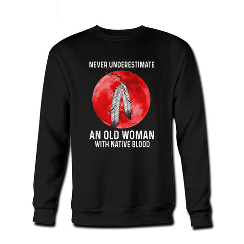 Your never underestimate an old woman with native blood Fresh Best Crewneck Sweatshirt just got an update. This super comfortable and lighter weight crewneck will become your favorite go-to sweatshirt. The cozy spandex cuffs and waistband make this pill-resistant sweatshirt a fan favorite.And your group will look and feel their best in this premium ringspun cotton crew.
