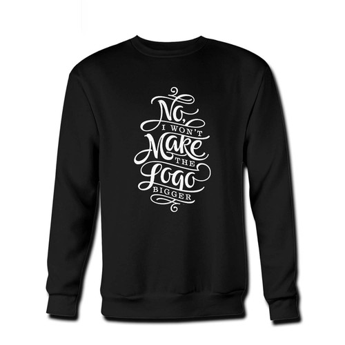 Your No I Won't Make The Logo Bigger Fresh Best Crewneck Sweatshirt just got an update. This super comfortable and lighter weight crewneck will become your favorite go-to sweatshirt. The cozy spandex cuffs and waistband make this pill-resistant sweatshirt a fan favorite.And your group will look and feel their best in this premium ringspun cotton crew.