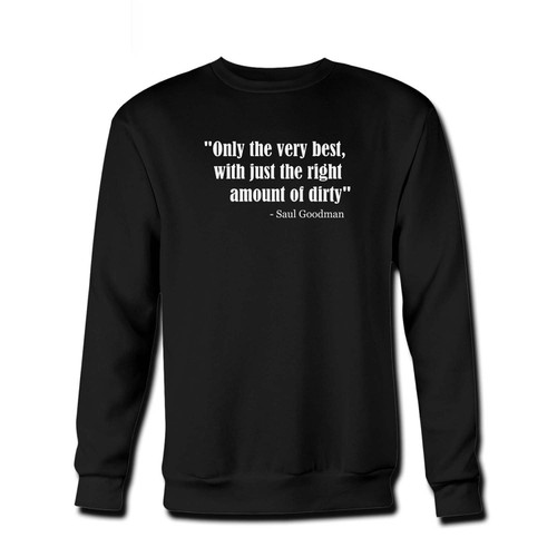 Your saul goodman funny quote Fresh Best Crewneck Sweatshirt just got an update. This super comfortable and lighter weight crewneck will become your favorite go-to sweatshirt. The cozy spandex cuffs and waistband make this pill-resistant sweatshirt a fan favorite.And your group will look and feel their best in this premium ringspun cotton crew.