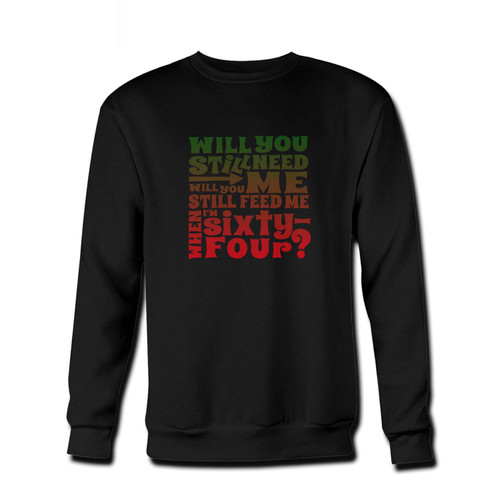 Your The Beatles Will You Still Need Me When I'm 64 64th Birthday Art Fresh Best Crewneck Sweatshirt just got an update. This super comfortable and lighter weight crewneck will become your favorite go-to sweatshirt. The cozy spandex cuffs and waistband make this pill-resistant sweatshirt a fan favorite.And your group will look and feel their best in this premium ringspun cotton crew.