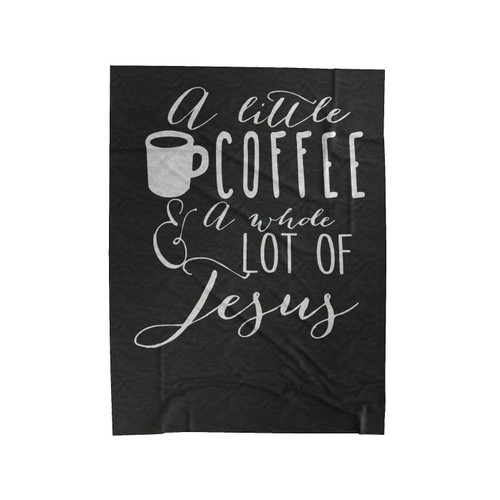 A Little Bit Of Coffee And A Whole Lot Of Jesus Velveteen Blanket