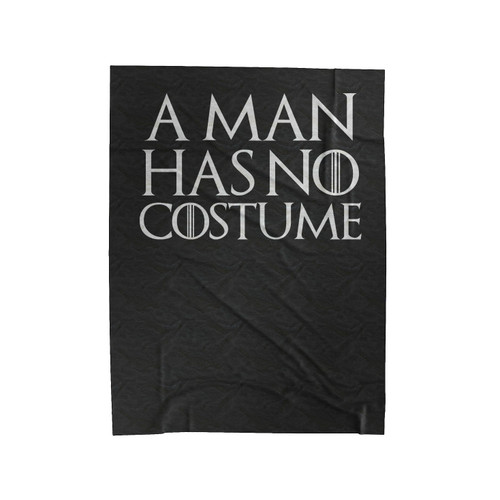 A Man Has No Costume Thrones Velveteen Blanket
