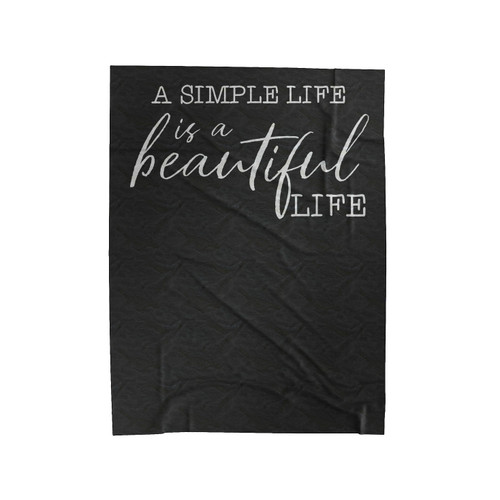 A Simple Life Is A Beautiful Life Velveteen Blanket