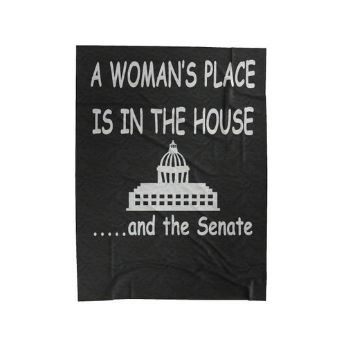 A Woman's Place Is In The House And The Senate Velveteen Blanket