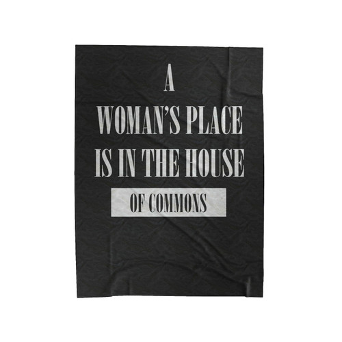 A Woman's Place Is In The House Of Commons Slogan Velveteen Blanket